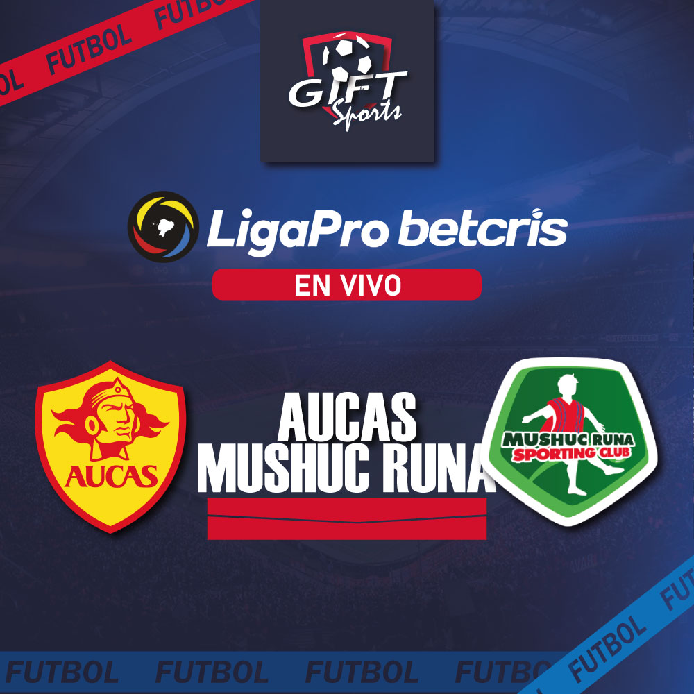 Aucas Vs Mushuc Runa Gift Sports Medios